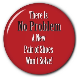 There is No Problem New Pair of Shoes Won't Solve!
